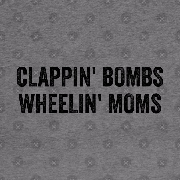 Clappin bombs wheelin mom's by StarMa